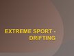 Presentations 'Extreme Sport Such as Drifting', 1.