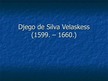 Presentations 'Djego de Silva Velaskess', 1.
