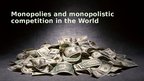 Presentations 'Monopolies and Monopolistic Competition in the World', 1.