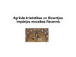 Research Papers 'Agrīnās kristietības un Bizantijas impērijas mozaīkas Ravennā', 14.