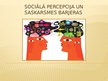 Presentations 'Saskarsmes psiholoģija. Sociālā percepcija un saskarsmes barjeras', 1.