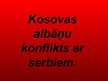 Presentations 'Kosovas albāņu konflikts ar serbiem', 1.
