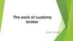Presentations 'The Work of Customs Broker', 1.