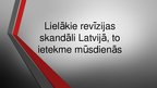 Presentations 'Revīzijas skandāli Latvijā', 1.